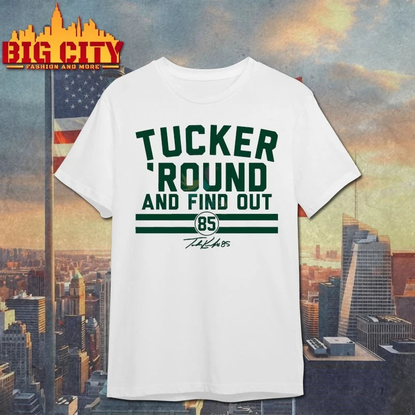Tucker Kraft Tucker Round And Find Out Shirt