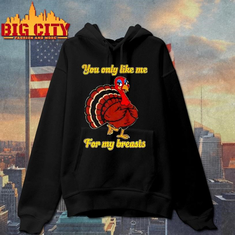 Turkey you only like me for my breasts cartoon shirt