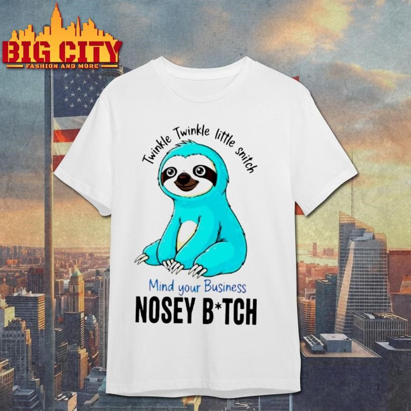 Twinkle Twinkle Little Snitch Mind Your Business Nosey Bitch Sloth Shirt