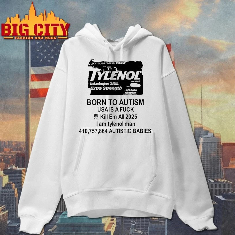 Tylenol Born To Autism Usa Is A Fuck Kill Em All 2025 I Am Tylenol Man Shirt