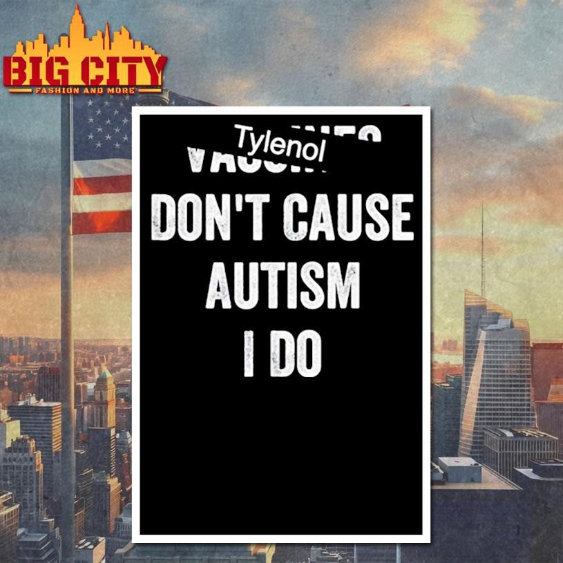 Tylenol Dont Cause Autism I Do T Shirt