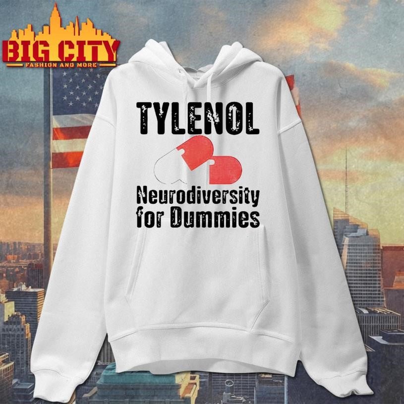 Tylenol medicine Neurodiversity For Dummies Anti-Trump Shirt