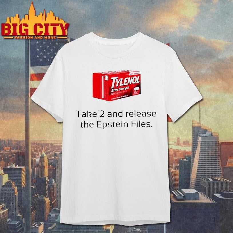 Tylenol take 2 and release the Epstein files funny Shirt