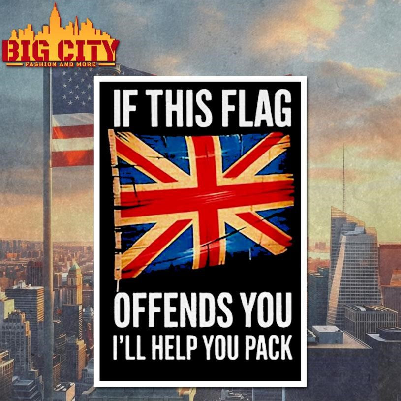 UK flag if this flag offends you I’ll help you pack shirt