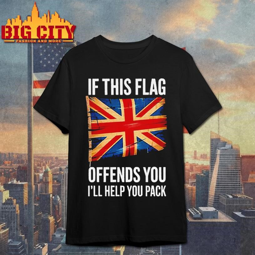 UK flag if this flag offends you I’ll help you pack shirt