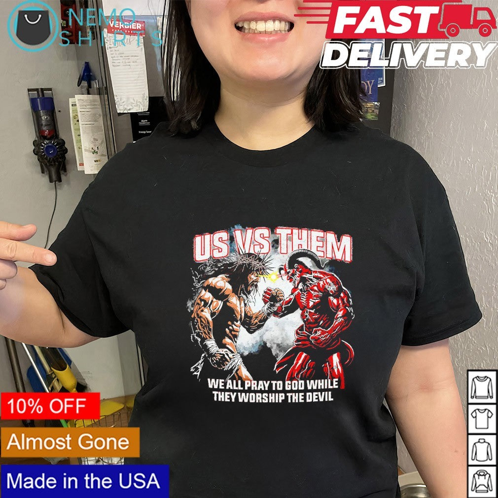 US vs Them we all pray to God while they worship the devil shirt