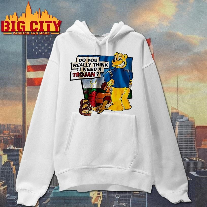 Ucla Do You Really Think I Need A Trojan Shirt