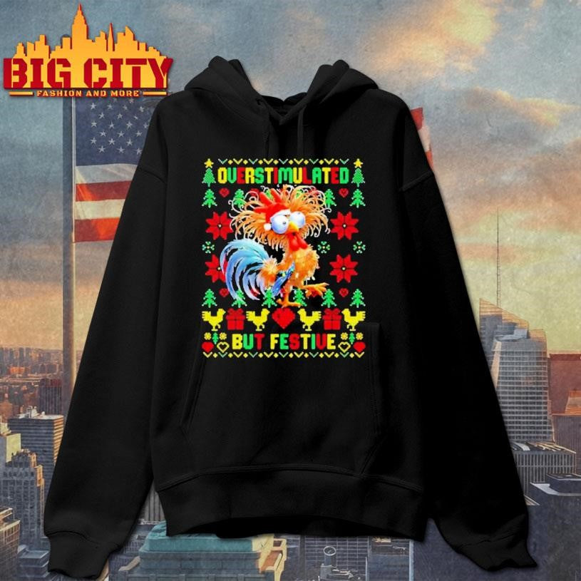 Ugly Chicken Overstimulated But Festive Shirt