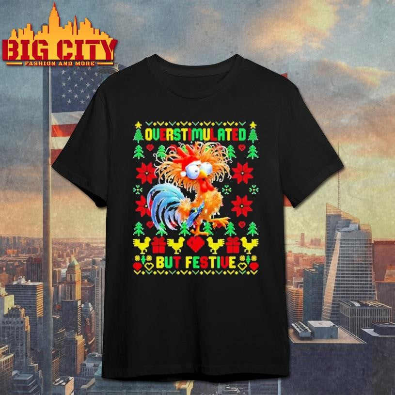 Ugly Chicken Overstimulated But Festive Shirt