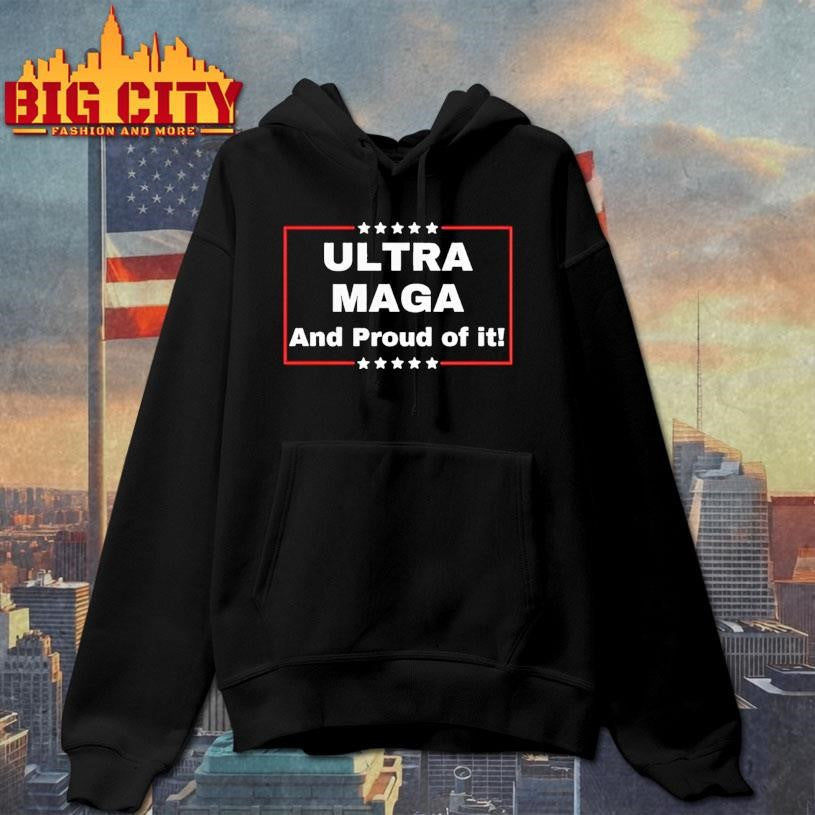 Ultra Maga And Proud Of It Shirt