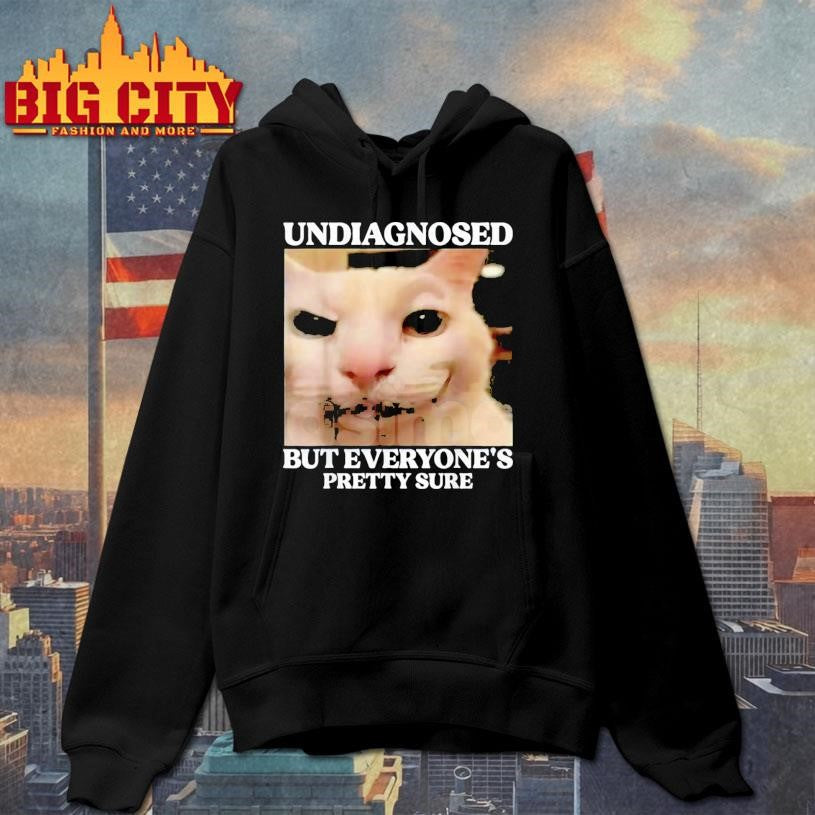 Undiagnosed But Everyone’s Pretty Sure Funny Silly Cat Meme Shirt