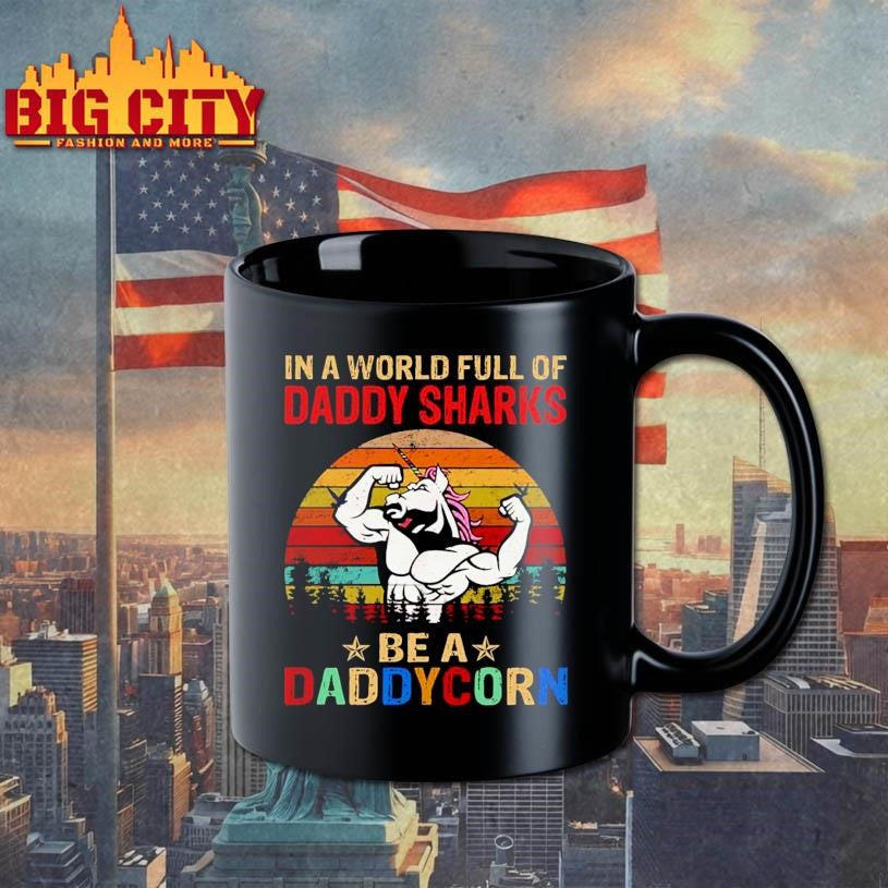 Unicorn In A World Full Of Daddy Sharks Be A Daddycorn Shirt