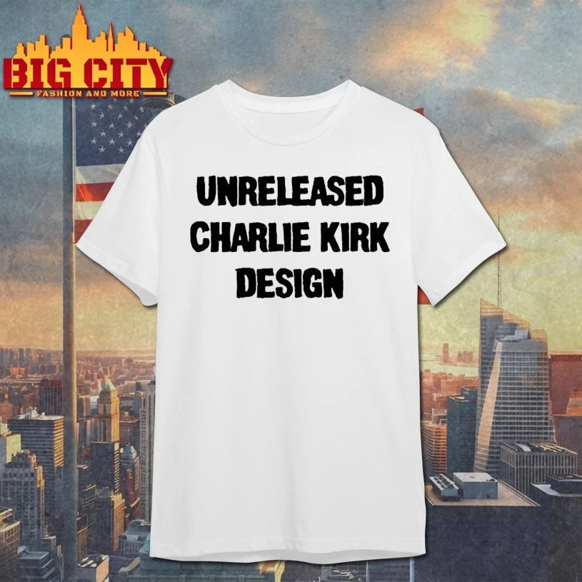 Unreleased Charlie Kirk Design text shirt