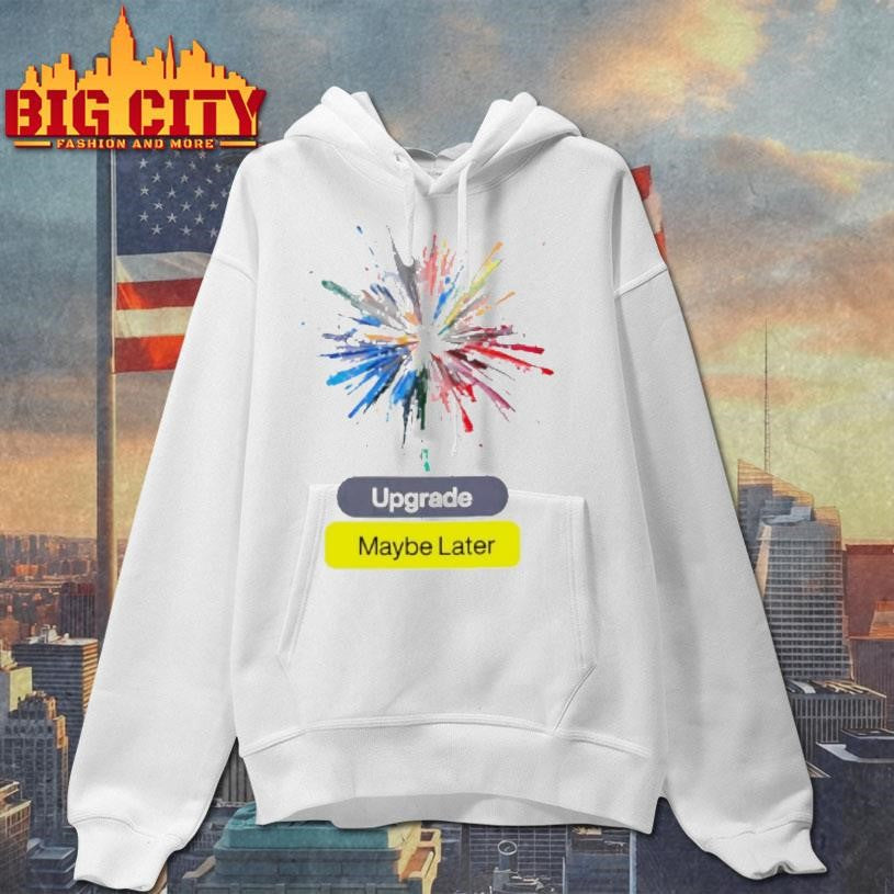 Upgrade Maybe Later Shirt