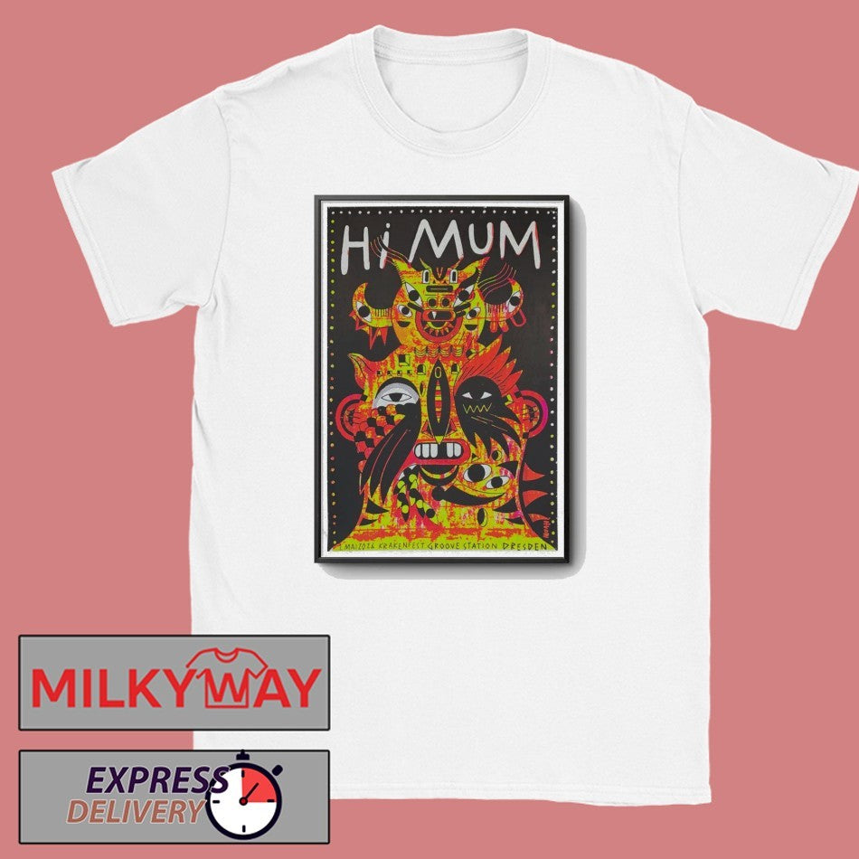May 1 2026 Hi Mum GrooveStation Dresden Poster shirt