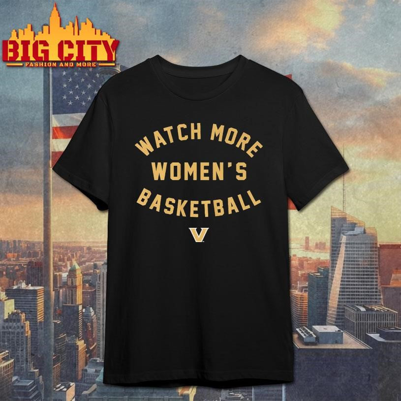 Vanderbilt Commodores Watch More Women’s Basketball Shirt