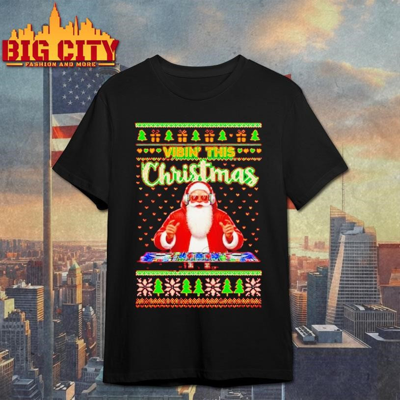 Vibin This Christmas Santa Dj Ugly Christmas Shirt