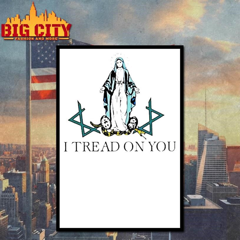 Virgin Mary I Tread On You Shirt