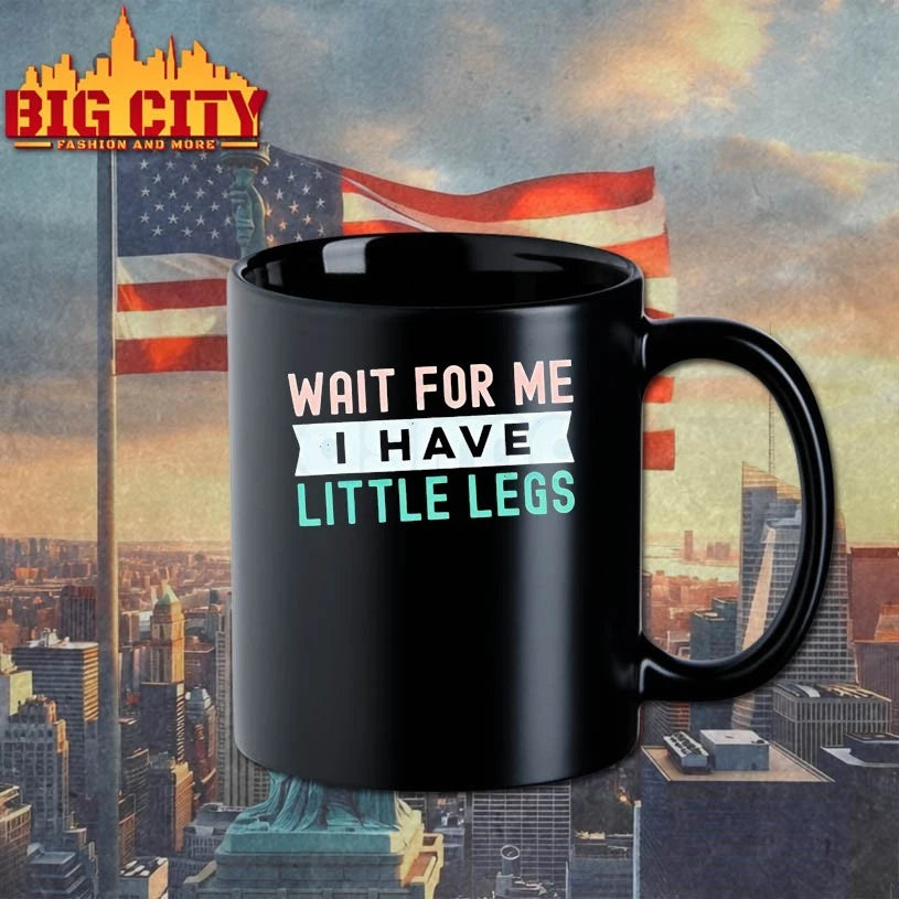Wait For Me I Have Little Legs Shirt
