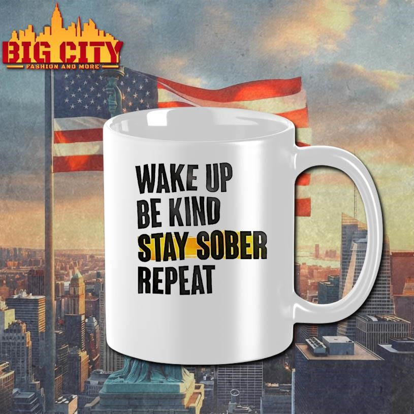 Wake Up Be Kind Stay Sober Repeat Shirt