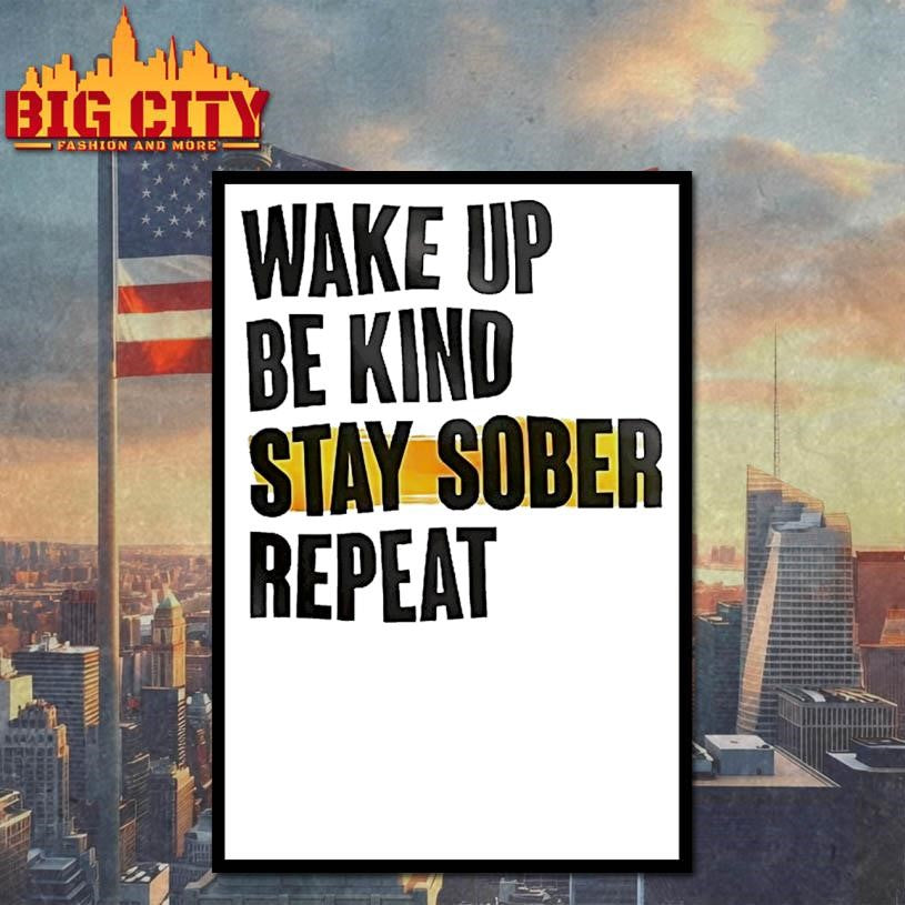 Wake Up Be Kind Stay Sober Repeat Shirt
