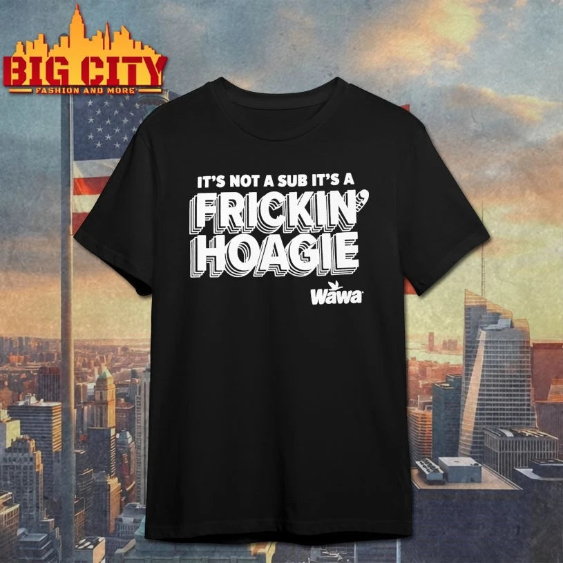 Wawa Philly It’s Not A Sub It’s A Frickin Hoagie Shirt