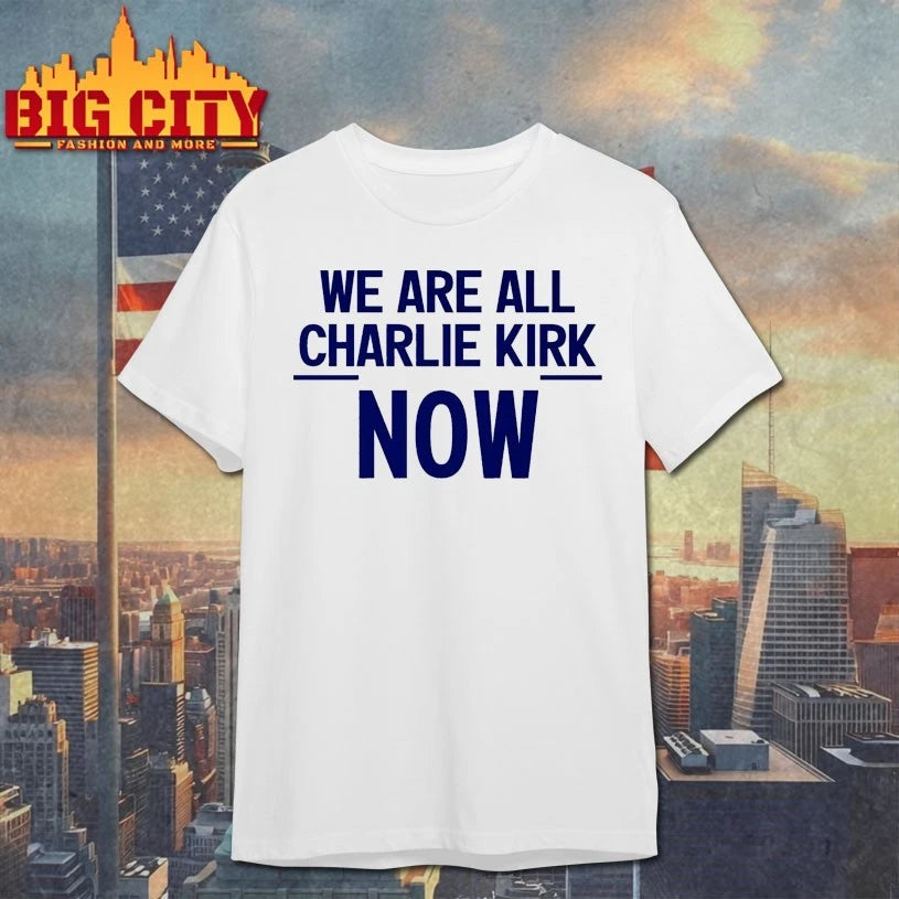 We Are All Charlie Kirk Now Text shirt
