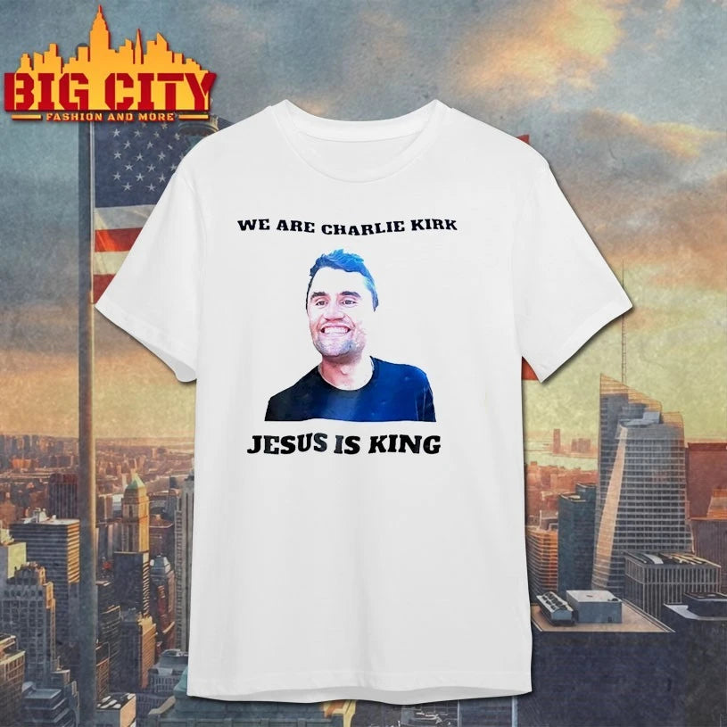 We Are Charlie Kirk Jesus Is King shirts
