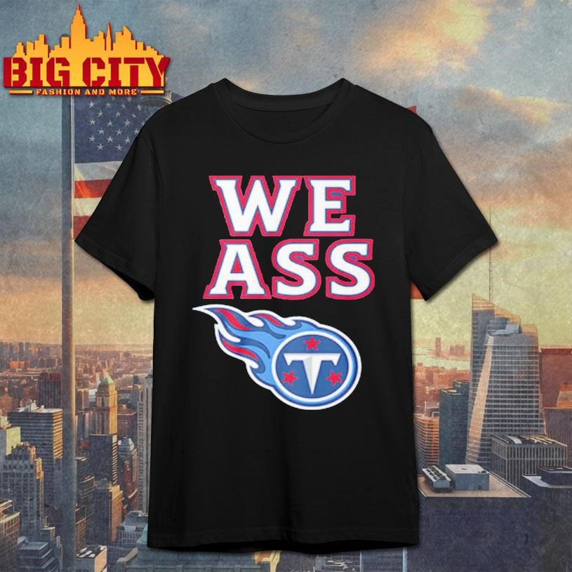 Official We Ass Tennessee Titans Shirt