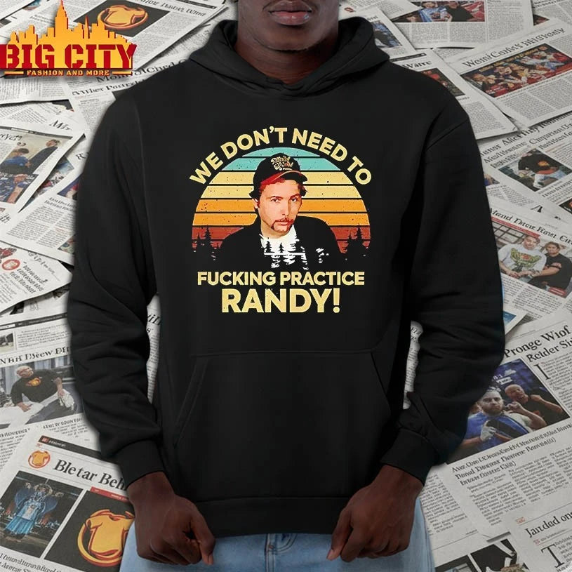 We Don’t Need To Fucking Practice Randy Sling Blade vintage shirt