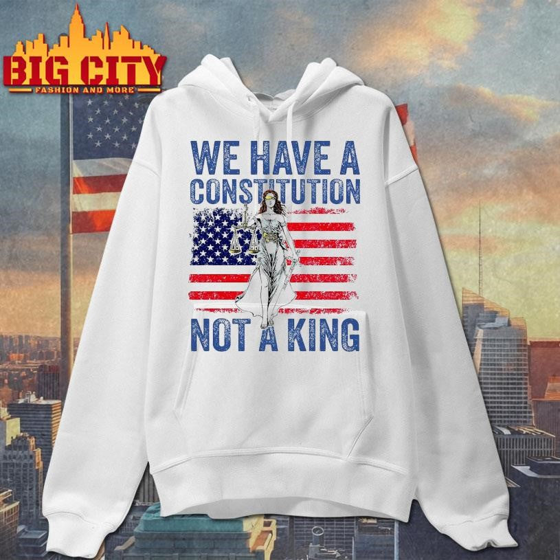 We Have A Constitution Not A King 2025 New Shirt