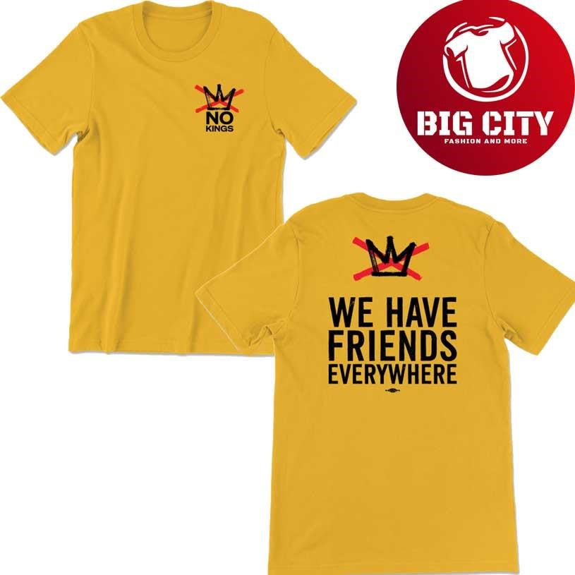 We Have Friends Everywhere  No Kings In America 2025 New Two Sided Shirt
