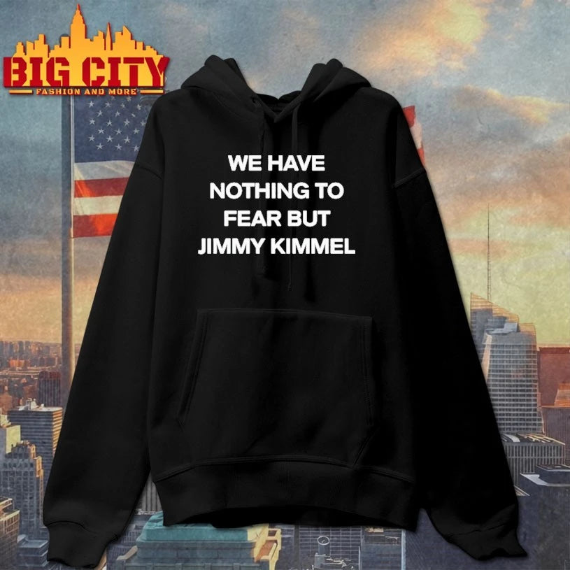 We Have Nothing to Fear But Jimmy Kimmel shirts