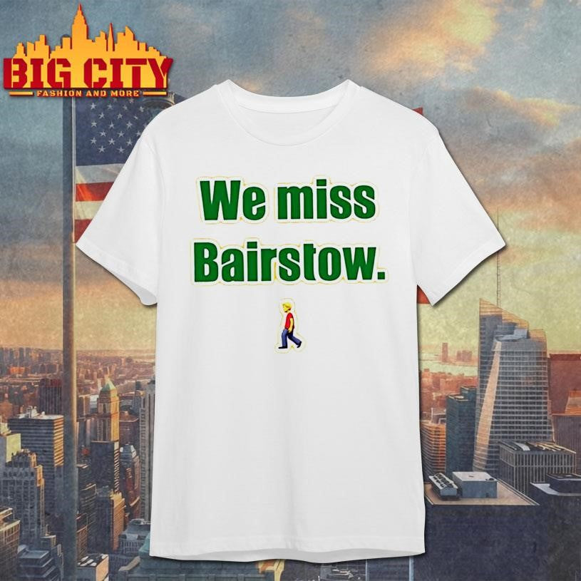 We Miss Bairstow Shirt
