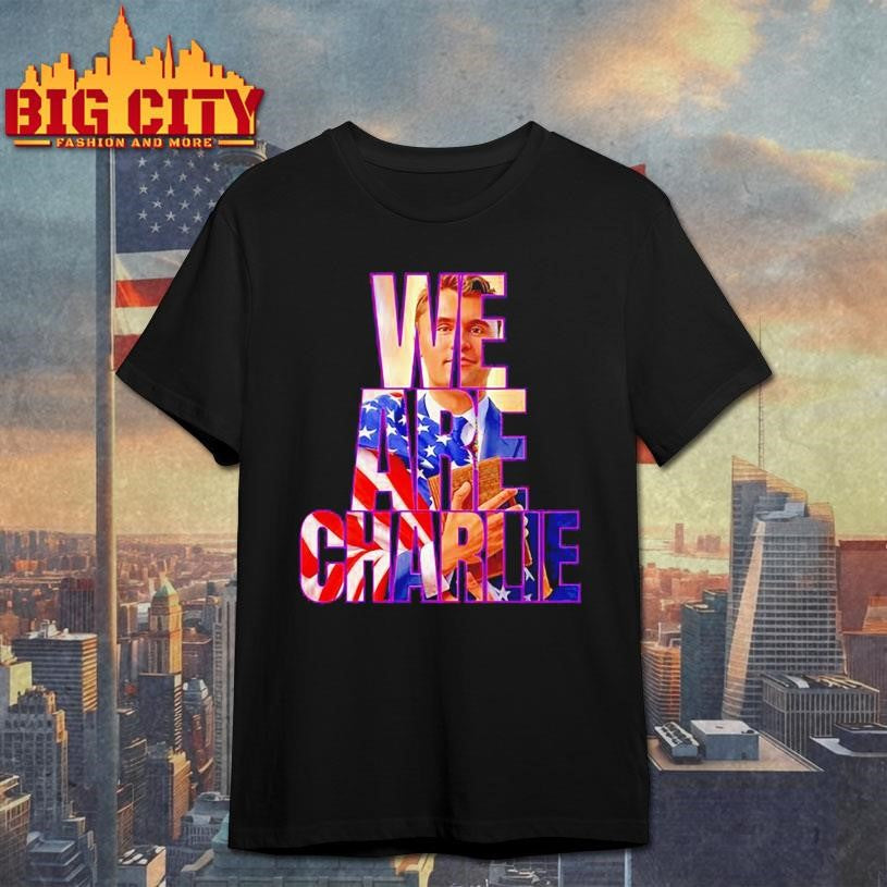 We are Charlie Kirk USA shirt
