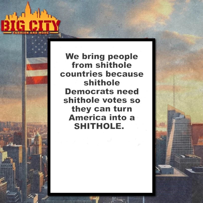 We bring people from shithole countries because shithole shirt