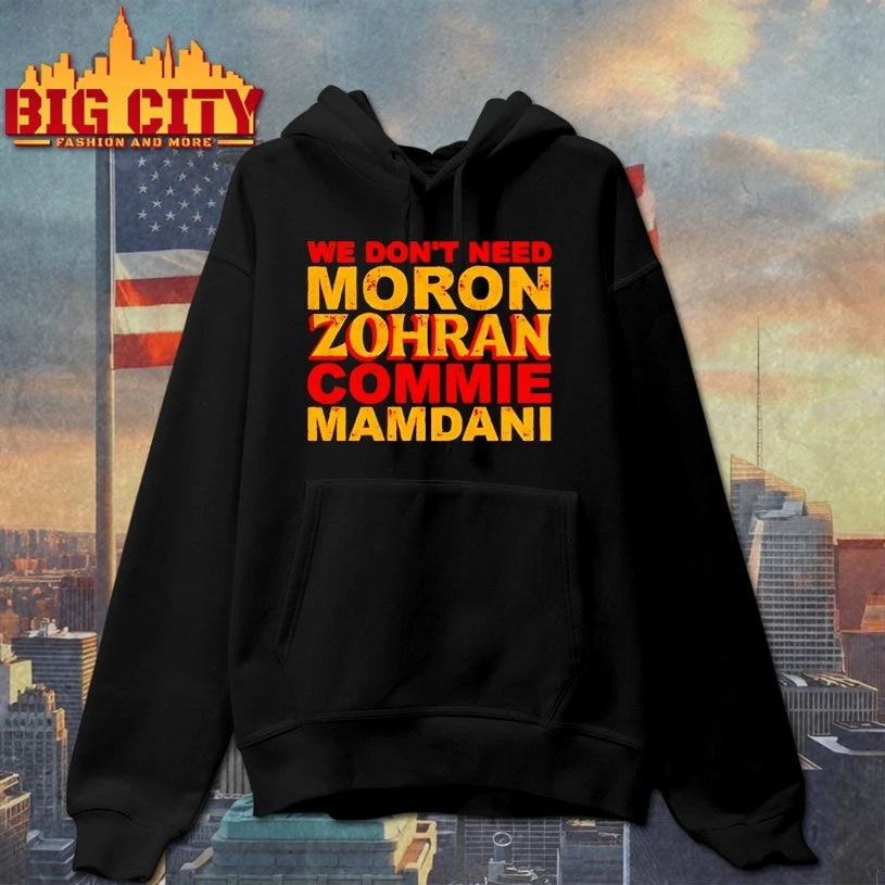 We don’t need Moron Zohran Commie Mamdani shirt