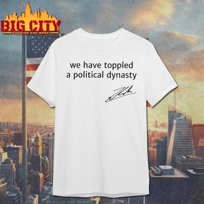 We have toppled a political dynasty Zohran Mamdani shirt