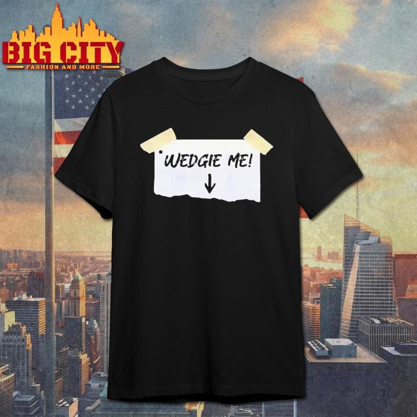 Wedgie Me 2025 Shirt