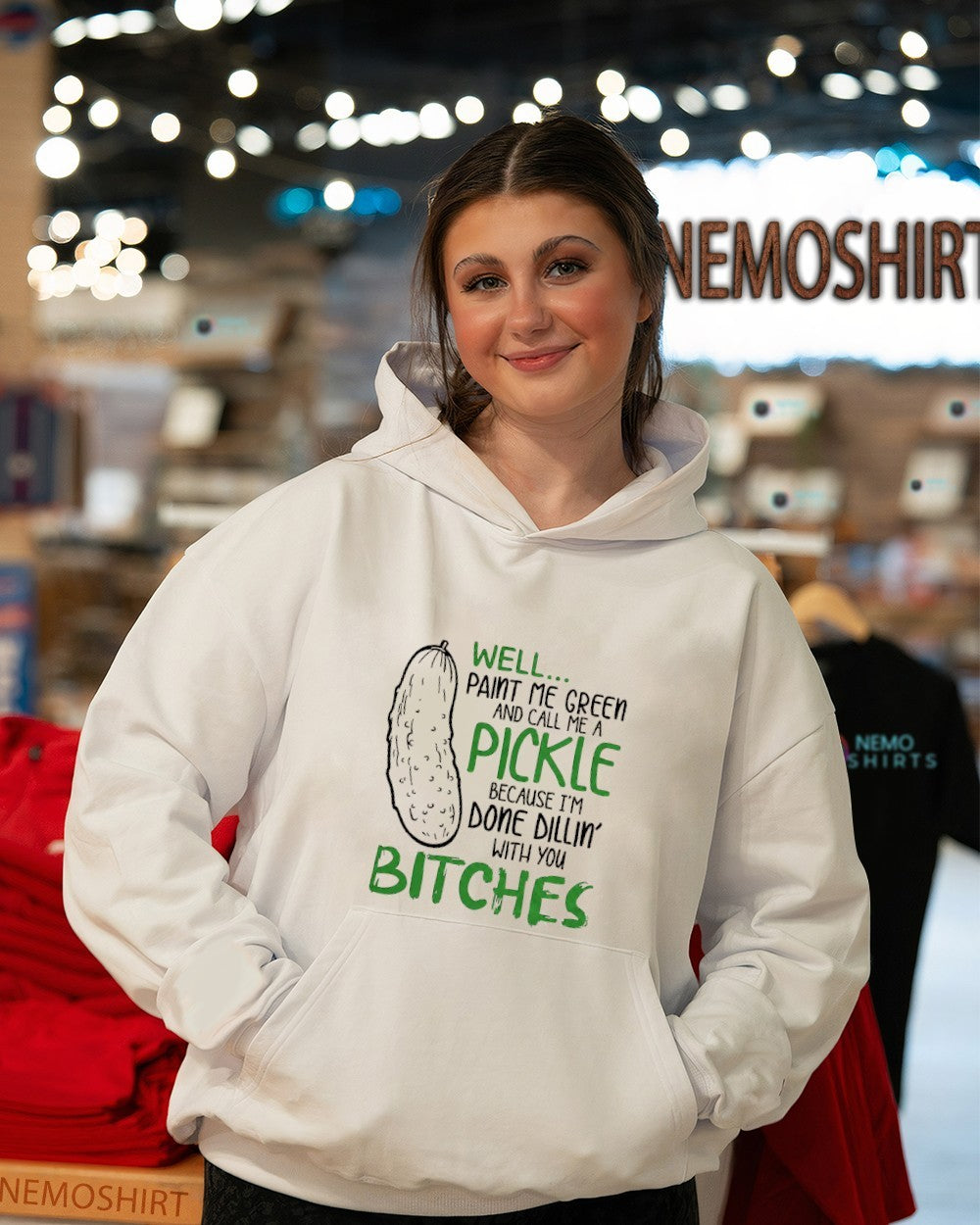 Well paint me green and call me a pickle because I’m done dillin with you bitches shirt