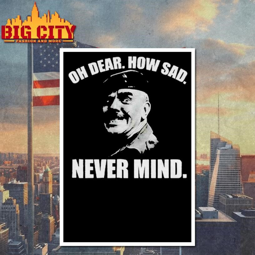 Welsh Famous Quote oh dear how sad never mind shirt