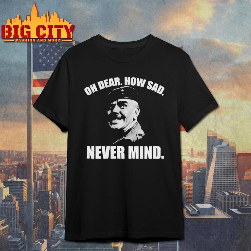 Welsh Famous Quote oh dear how sad never mind shirt
