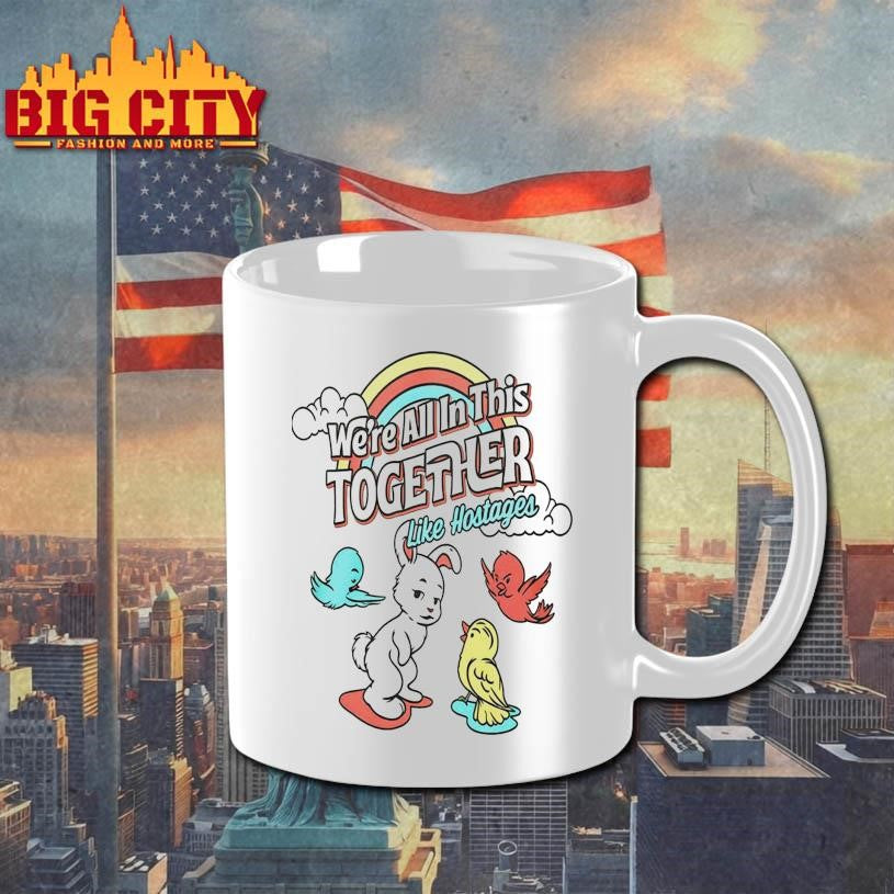 Were All In This Together Like Hostages Bunny And Birds 2025 Shirt
