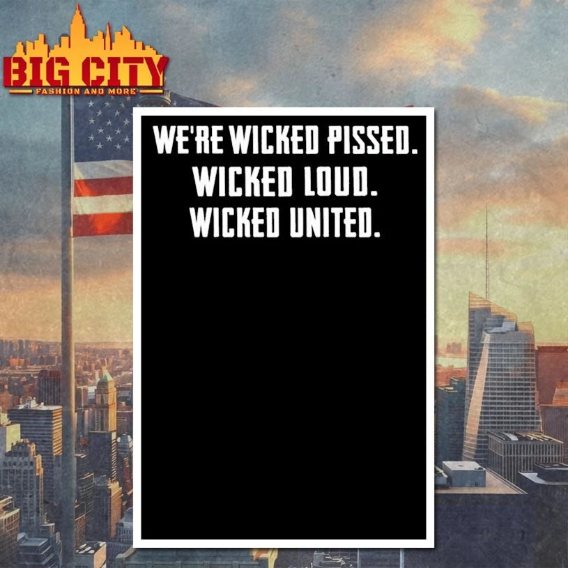 We’re Wicked Pissed Wicked Loud Wicked United Shirt