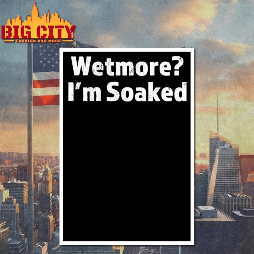 Wetmore I’m Soaked Shirt