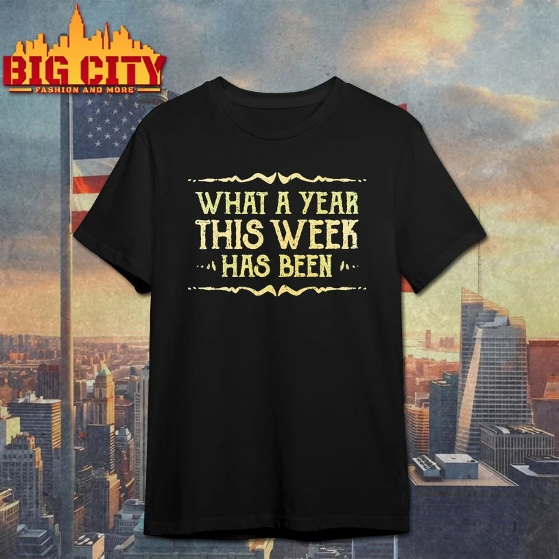 What A Year This Week Has Been shirt