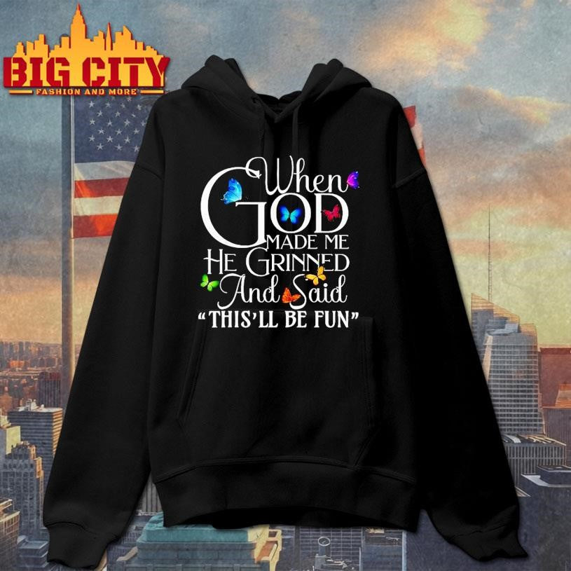 When God Made He Grinned And Said This Will Be Fun Butterfly Shirt