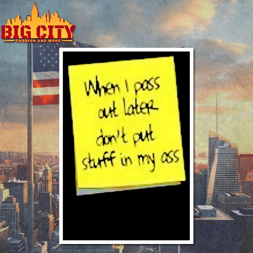 When I Pass Out Later Dont Put Stuff In My Ass Shirt