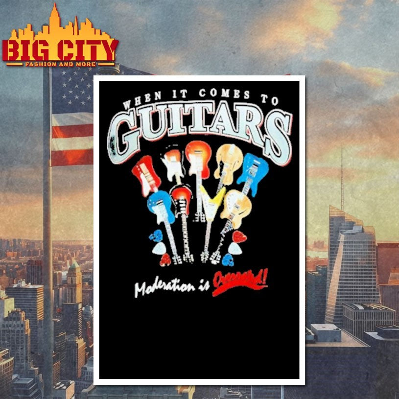 When It Comes To Guitars Moderation Is Overrated Shirt