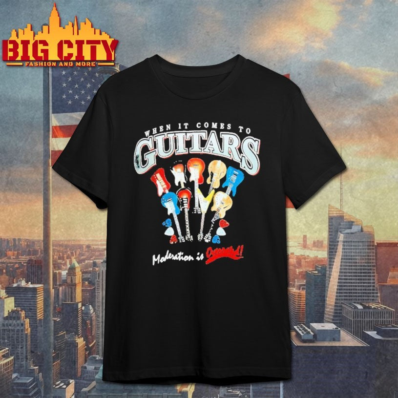 When It Comes To Guitars Moderation Is Overrated Shirt